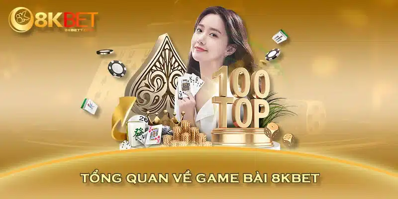 Tổng quan về game bài 8KBET